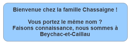 Bienvenue chez la famille Chassaigne ! Vous portez le même nom ? Faisons connaissance, nous sommes à Beychac-et-Caillau